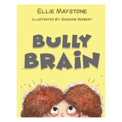 "Bully Brain" - "" ("Maystone Ellie")