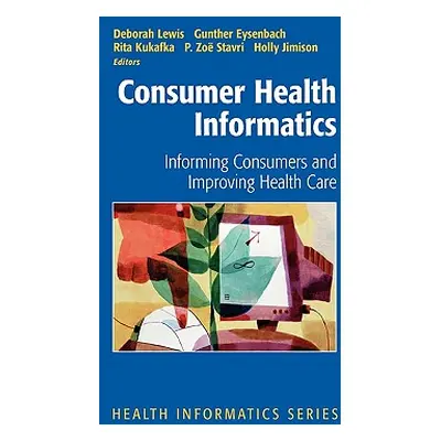 "Consumer Health Informatics: Informing Consumers and Improving Health Care" - "" ("Lewis Debora