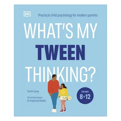 "What's My Tween Thinking?" - "Practical Child Psychology for Modern Parents" ("Carey Tanith")