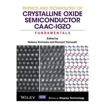 "Physics and Technology of Crystalline Oxide Semiconductor Caac-Igzo: Fundamentals" - "" ("Kimiz