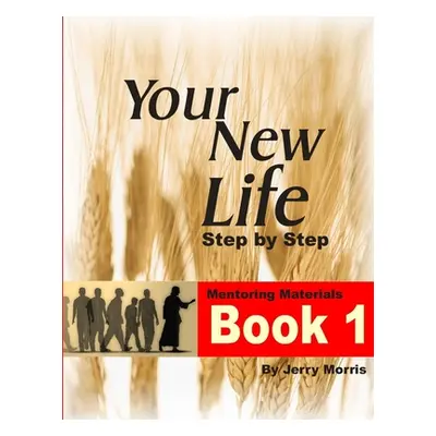 "Your New Life Step by Step - Book 1" - "" ("Morris Jerry")