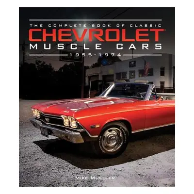 "The Complete Book of Classic Chevrolet Muscle Cars: 1955-1974" - "" ("Mueller Mike")