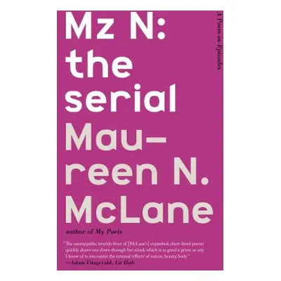 "Mz N: The Serial: A Poem-In-Episodes" - "" ("McLane Maureen N.")