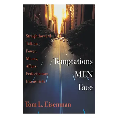 "Temptations Men Face: Straightforward Talk on Power, Money, Affairs, Perfectionism, Insensitivi