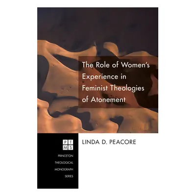 "The Role of Women's Experience in Feminist Theologies of Atonement" - "" ("Peacore Linda D.")