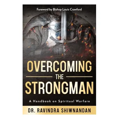 "Overcoming the Strongman: A Handbook On Spiritual Warfare" - "" ("Shiwnandan Ravindra")