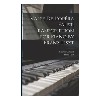 "Valse de L'opra Faust. Transcription for Piano by Franz Liszt" - "" ("Liszt Franz")