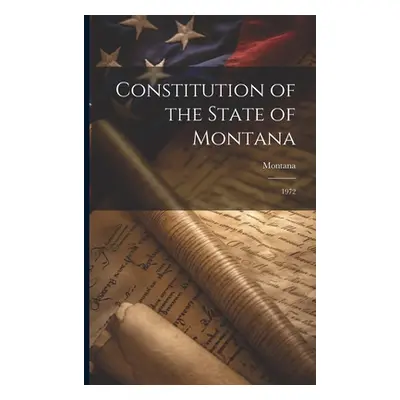 "Constitution of the State of Montana: 1972" - "" ("Montana Montana")