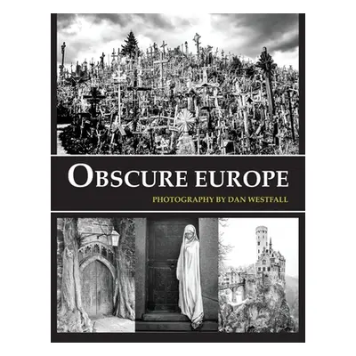 "Obscure Europe: A photo journey through Europe's most unusual destinations" - "" ("Westfall Dan