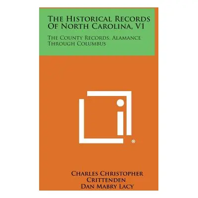 "The Historical Records of North Carolina, V1: The County Records, Alamance Through Columbus" - 