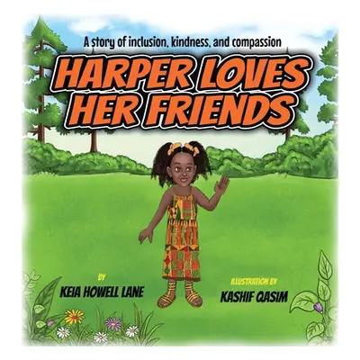 "Harper Loves Her Friends: A story of inclusion, kindness, and compassion" - "" ("Lane Keia Howe