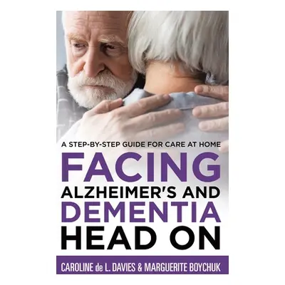 "Facing Alzheimer's and Dementia Head On: A Step-by-Step Guide for Care at Home" - "" ("Davies C