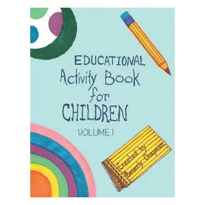 "Educational Activity Book for Children: Volume 1" - "" ("Chapman Beverly")