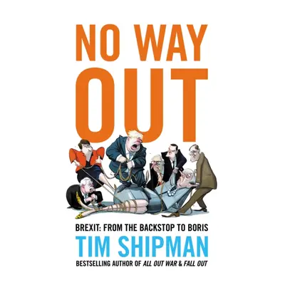 "No Way Out" - "Brexit: From the Backstop to Boris" ("Shipman Tim")