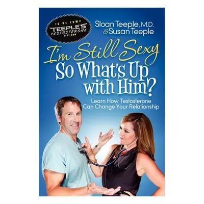 "I'm Still Sexy So What's Up with Him?: Learn How Testosterone Can Change Your Relationship" - "