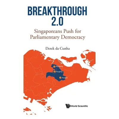 "Breakthrough 2.0: Singaporeans Push for Parliamentary Democracy" - "" ("Cunha Derek Da")