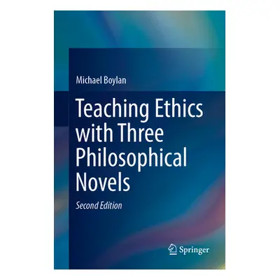 "Teaching Ethics with Three Philosophical Novels" - "" ("Boylan Michael")