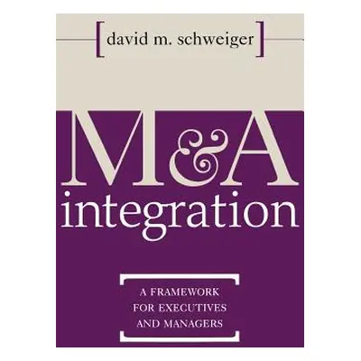 "M&A Integration: A Framework for Executives and Managers" - "" ("Schweiger David")