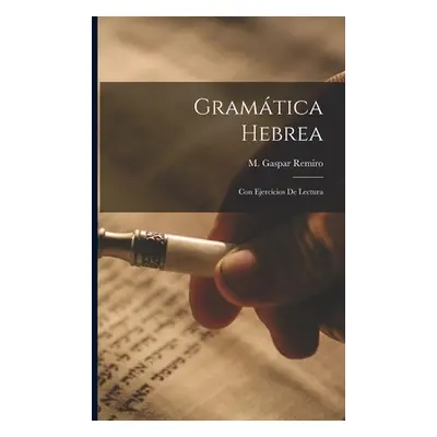 "Gramtica Hebrea: Con Ejercicios De Lectura" - "" ("Remiro M. Gaspar")