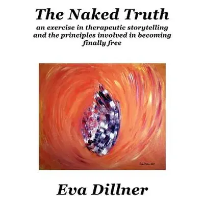 "The Naked Truth: an exercise in therapeutic storytelling and the principles involved in becomin