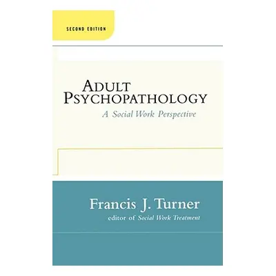 "Adult Psychopathology, Second Edition: A Social Work Perspective" - "" ("Turner Francis J.")