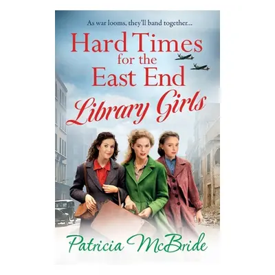 "Hard Times for the East End Library Girls" - "" ("McBride Patricia")