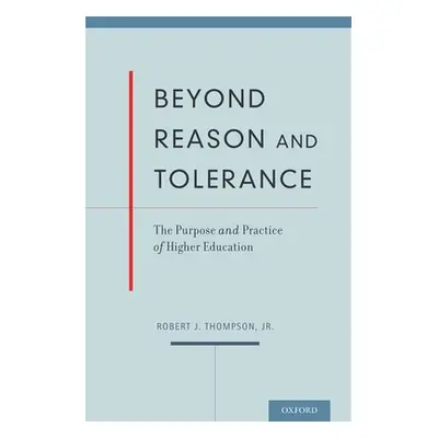 "Beyond Reason and Tolerance: The Purpose and Practice of Higher Education" - "" ("Thompson Robe