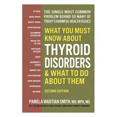 "What You Must Know about Thyroid Disorders, Second Edition" - "" ("Smith Pamela Wartian")