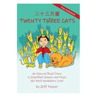 "Twenty Three Cats: An Easy-to-Read Story in Simplified Chinese and Pinyin,101 Word Vocabulary L