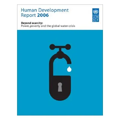 "Human Development Report 2006: Beyond Scarcity: Power, Poverty and Global Water Crisis" - "" ("