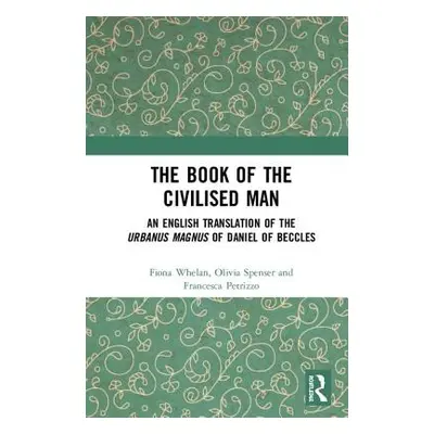 "The Book of the Civilised Man: An English Translation of the Urbanus magnus of Daniel of Beccle