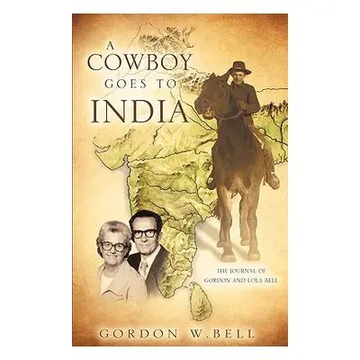 "A Cowboy Goes to India" - "" ("Bell Gordon W.")