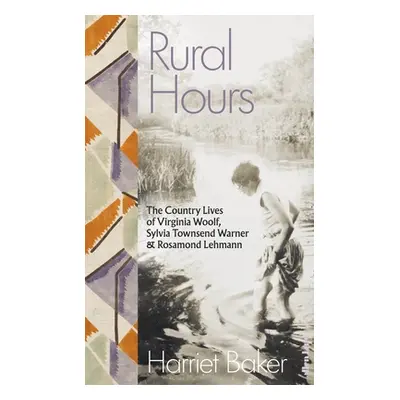 "Rural Hours" - "The Country Lives of Virginia Woolf, Sylvia Townsend Warner and Rosamond Lehman