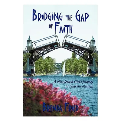 "Bridging the Gap of Faith: A Nice Jewish Girl's Journey to Find the Messiah" - "" ("Fried Brend