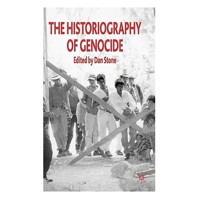 "The Historiography of Genocide" - "" ("Stone D.")