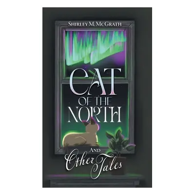 "Cat of the North and Other Tales" - "" ("McGrath Shirley M.")