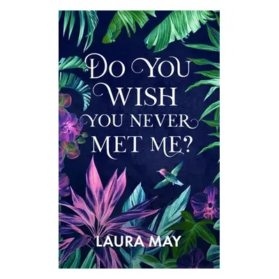 "Do You Wish You Never Met Me?" - "" ("May Laura")