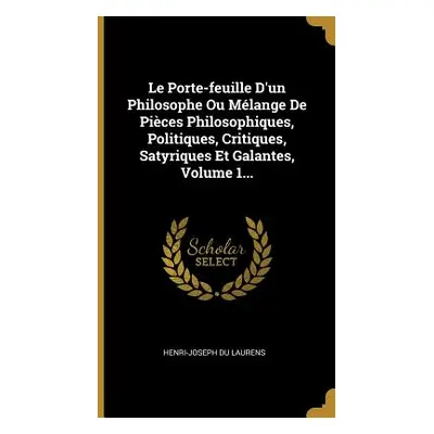 "Le Porte-feuille D'un Philosophe Ou Mlange De Pices Philosophiques, Politiques, Critiques, Saty