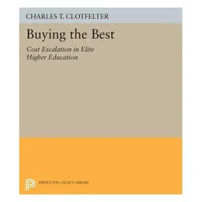 "Buying the Best: Cost Escalation in Elite Higher Education" - "" ("Clotfelter Charles T.")