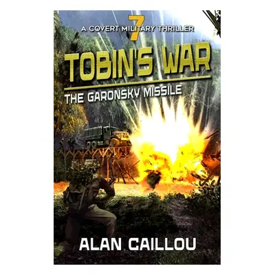 "Tobin's War: The Garonsky Missile - Book 7" - "" ("Caillou Alan")