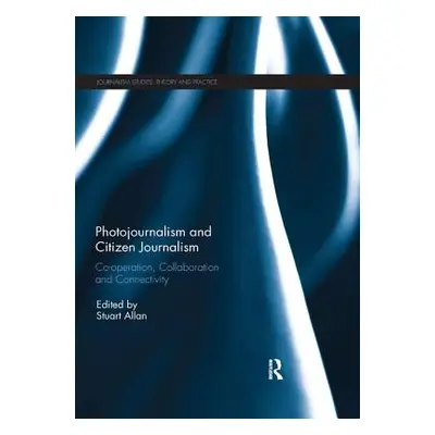 "Photojournalism and Citizen Journalism: Co-operation, Collaboration and Connectivity" - "" ("Al