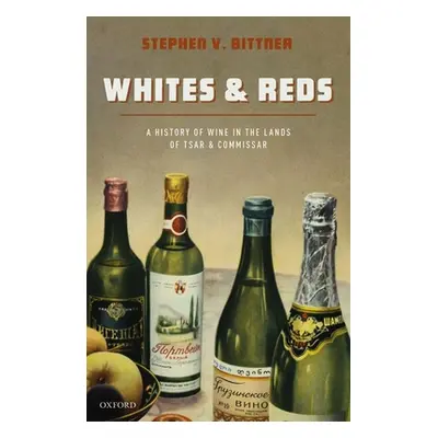 "Whites and Reds: A History of Wine in the Lands of Tsar and Commissar" - "" ("Bittner Stephen V