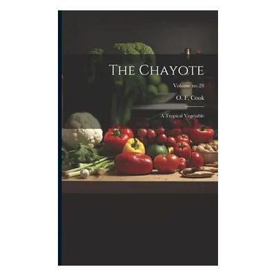 "The Chayote: A Tropical Vegetable; Volume no.28" - "" ("Cook O. F. (Orator Fuller) 1867-1949")