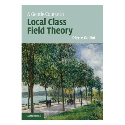 "A Gentle Course in Local Class Field Theory: Local Number Fields, Brauer Groups, Galois Cohomol