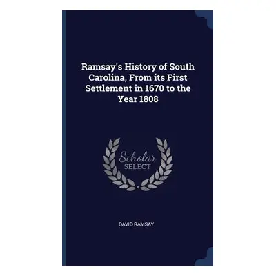 "Ramsay's History of South Carolina, From its First Settlement in 1670 to the Year 1808" - "" ("