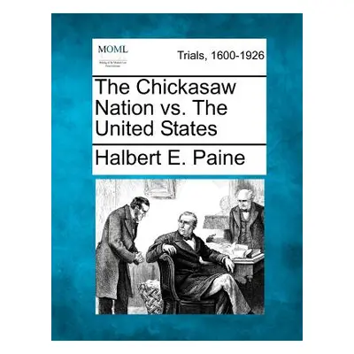 "The Chickasaw Nation vs. the United States" - "" ("Paine Halbert E.")