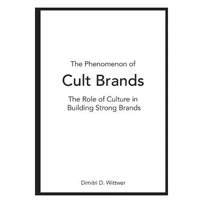 "The Phenomenon of Cult Brands: The Role of Culture in Building Strong Brands" - "" ("Wittwer Di