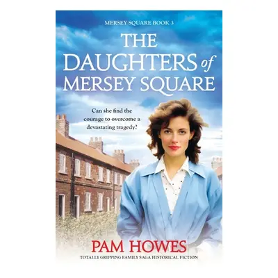 "The Daughters of Mersey Square: Totally gripping family saga historical fiction" - "" ("Howes P