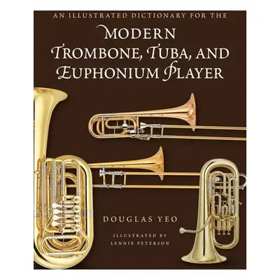 "An Illustrated Dictionary for the Modern Trombone, Tuba, and Euphonium Player" - "" ("Yeo Dougl