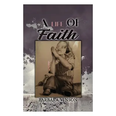 "A Life of Faith" - "" ("Vinson Barbara")